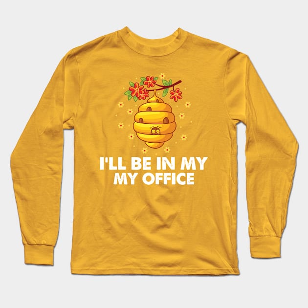 I'll be in my office bee hive Long Sleeve T-Shirt by Tidewater Beekeepers